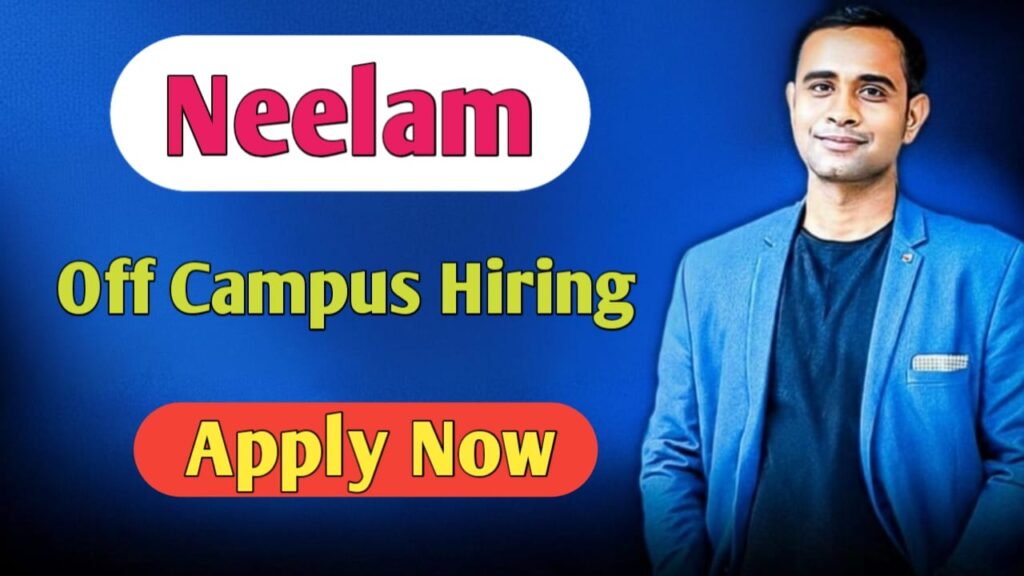 Neelam Off Campus Hiring
